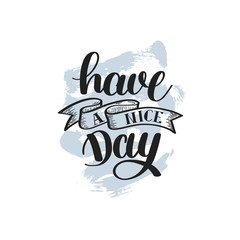 Have a nice day hand lettering positive phrase on abstract brush