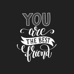 you are the best friend black and white hand written lettering