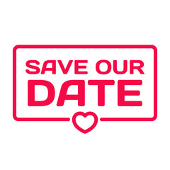 Save Our Date badge with heart icon flat vector illustration on white background. Wedding theme in dialog bubble. Romantic quotes stamp for cards, invitations, banners, labels, blog article
