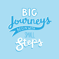 BIG JOURNEYS BEGIN WITH SMALL STEPS Motivational Quote