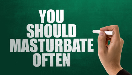 You Should Masturbate Often
