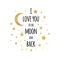 I love you to the moon and back. Handwritten inspirational phrase for your design with gold stars