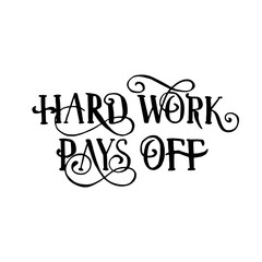 Hard Work Pays Off isolated handwritten quote or phrase. Black inked design
