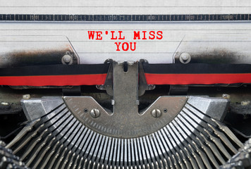 WE’LL MISS YOU Typed Words On a Vintage Typewriter Conceptual