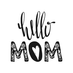 Hello mom. Motivational quotes. Sweet cute inspiration, typography. Calligraphy photo graphic design element. A handwritten sign. Vector