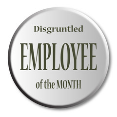 Disgruntled Employee Of The Month Button