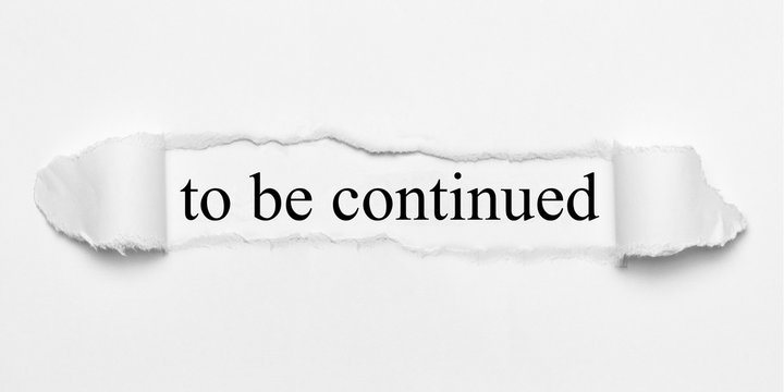 to be continued on white torn paper