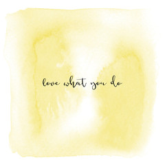 Love what you do on yellow watercolor background