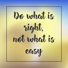 do what is right, not what is easy. Inspirational quote, motivation. Typography for poster, invitation, greeting card or t-shirt. Vector lettering design. Text background