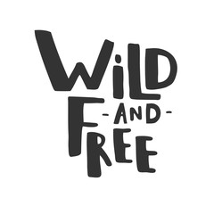 Wild and free. Vector hand drawn lettering isolated on white. 