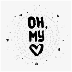 Greeting card with wishes, expressions of feelings and emotions for Valentine's Day saying Oh my love. Dry brush ink and watercolor lettering on light background with abstract circular pattern of dots