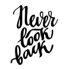 Never look back: isolated motivation phrase. Brush calligraphy, hand lettering.