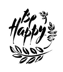 Inscription Be happy. Brush calligraphy. Handwritten ink lettering. Hand drawn design elements .