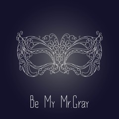  Designed vector image white carnival mask on a dark gray background with the words Be my Mr Gray