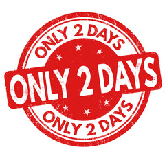 Only 2 days sign or stamp