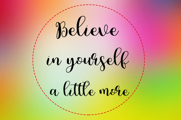 Obraz premium Believe in yourself a little more words on colorful blurred background., Inspirational quote.