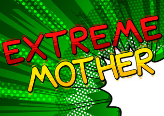 Extreme Mother - Comic book style word on comic book abstract background.