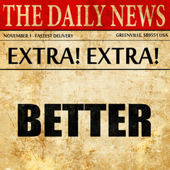 better, article text in newspaper