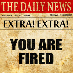 you are fired, article text in newspaper
