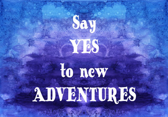 Say yes to new adventures. Watercolor card.