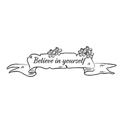 Hand drawn ribbon banner with phrase Believe in yourself isolated on white background