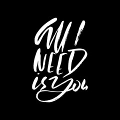 Calligraphic All I Need is You inscription. Monochrome handwritten vector illustration. Hand drawn lettering.