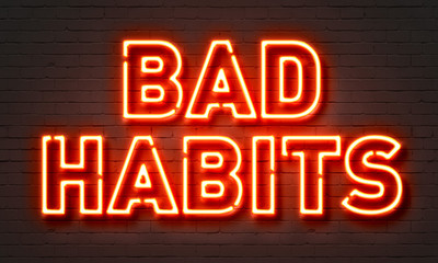 Bad habits neon sign