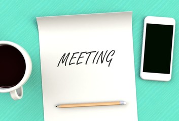 MEETING, message on paper, smart phone and coffee on table, 3D rendering