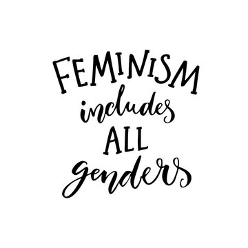 Feminism includes all genders. Feminist saying about equality of women and men. Inspirational quote, modern calligraphy. Black text isolated on white background.