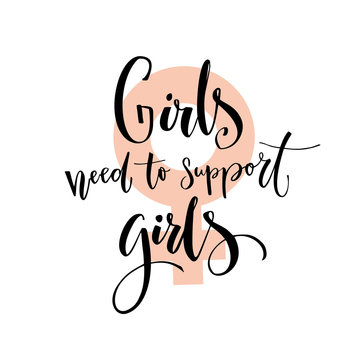 Girls need to support girls. Feminism saying, inspirational quote about women.