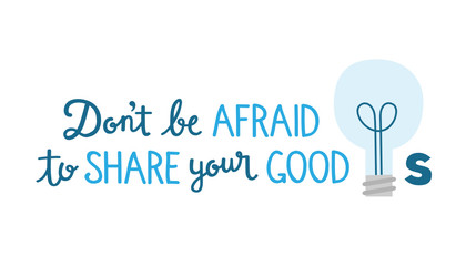 DON’T BE AFRAID TO SHARE YOUR GOOD IDEAS Hand Lettering Poster