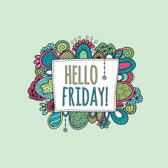 Hello Friday Hand Drawn Doodle Vector 
A square shape with the words hello friday words in the centre surrounded by colorful happy swirls, doodles and shapes.