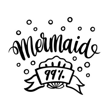 The inscription: "Mermaid 99%", drawn in black ink on white background with shell and ribbon. Vector Image. It can be used as card,  print on a mug or a phone case, etc.