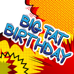 Big Fat Birthday - Comic book style word on abstract background.