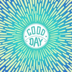 Good Day. Positive poster with radially grunge sunbeams. Vector illustration