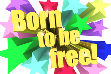 Born To Be Free motto. Golden text with vivid stars. 3d render