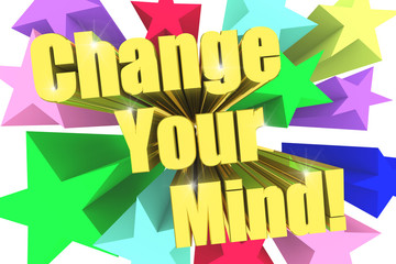 Change Your Mind motto. Golden text with vivid stars. 3d render