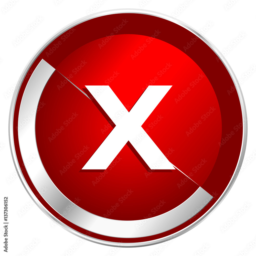 Fototapete Cancel red web icon. Metal shine silver chrome border round button isolated on white background. Circle modern design abstract sign for smartphone applications.
