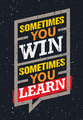 Sometimes You Win, Sometimes You Learn. Inspiring Creative Motivation Quote. Vector Typography Banner Design