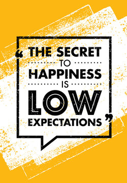 The Secret To Happiness Is Low Expectations. Inspiring Creative Motivation Quote. Vector Typography Banner Design