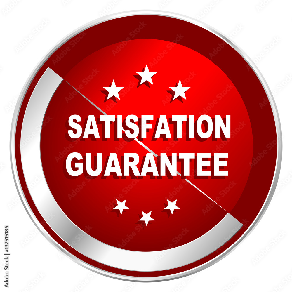 Aufkleber Satisfaction guarantee red web icon. Metal shine silver chrome border round button isolated on white background. Circle modern design abstract sign for smartphone applications.