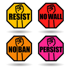 set of protest signs. Resist, persist, no wall, no ban. Stop sign shape with raised fist.