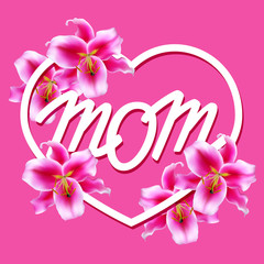 MOM. Happy Mother's Day greeting card with heart and lily flowers. Vector illustration