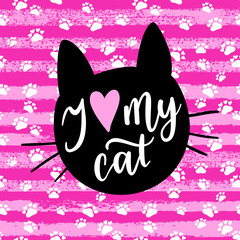 I love my cat fashion graphic print, greeting card. Vector hand lettering background.