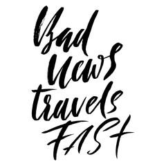 Bad news travel fast. Hand drawn lettering proverb. Vector typography design. Handwritten inscription.
