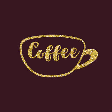Golden cup of coffee with an inscription. Glitter texture. Vector illustration.