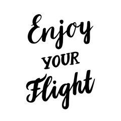 The inscription: "Enjoy your Flight", drawn in black ink on white background. Vector Image. It can be used as promotional marketing materials.