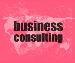 words business consulting on digital screen, business concept