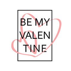 Be my Valentine text. Vector illustration of Valentine Greeting Card with heart. Black typography.