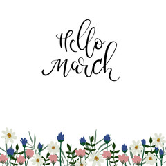 Hello March hand lettering inscription. Spring greeting card. Floral frame.